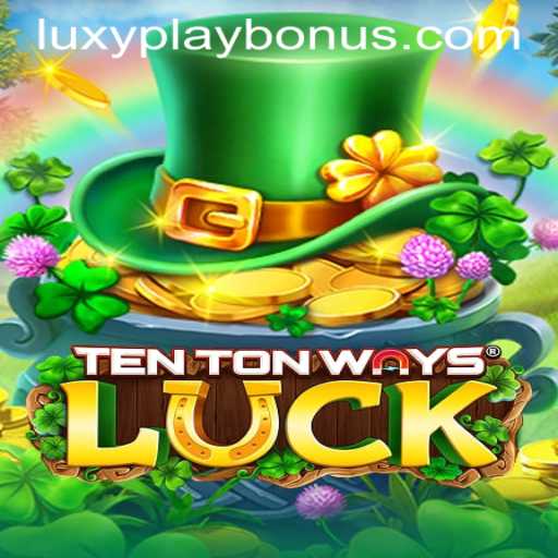 Exploring TenTonWaysLuck: A Fresh Gaming Experience with LUXYPLAY BONUS